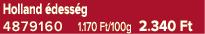 Holland dess g 4879160 1.170 Ft/100g 2.340 Ft