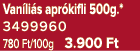 Van li s apr kifli 500g.* 3499960 780 Ft/100g 3.900 Ft