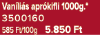 Van li s apr kifli 1000g.* 3500160 585 Ft/100g 5.850 Ft