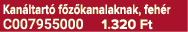 Kan ltart f z kanalaknak, feh r C007955000 1.320 Ft