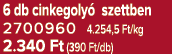 6 db cinkegoly szettben 2700960 4.254,5 Ft/kg 2.340 Ft (390 Ft/db)