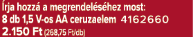  rja hozz a megrendel s hez most: 8 db 1,5 V os AA ceruzaelem 4162660 2.150 Ft (268,75 Ft/db)