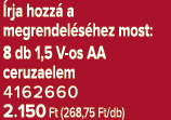  rja hozz a megrendel s hez most: 8 db 1,5 V os AA ceruzaelem 4162660 2.150 Ft (268,75 Ft/db)