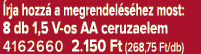  rja hozz a megrendel s hez most: 8 db 1,5 V os AA ceruzaelem 4162660 2.150 Ft (268,75 Ft/db)
