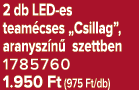 2 db LED es team cses „Csillag”, aranysz n szettben 1785760 1.950 Ft (975 Ft/db)