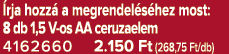  rja hozz a megrendel s hez most: 8 db 1,5 V os AA ceruzaelem 4162660 2.150 Ft (268,75 Ft/db)