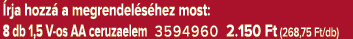  rja hozz a megrendel s hez most: 8 db 1,5 V os AA ceruzaelem 3594960 2.150 Ft (268,75 Ft/db)