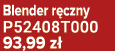 Blender r czny P52408T000 93,99 z 