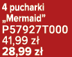 4 pucharki „Mermaid” P57927T000 41,99 z 28,99 z 