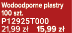 Wodoodporne plastry 100 szt. P12925T000 21,99 z 15,99 z 