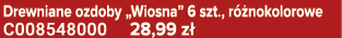 Drewniane ozdoby „Wiosna” 6 szt., r nokolorowe C008548000 28,99 z 