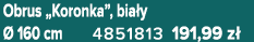 Obrus „Koronka”, bia y  160 cm 4851813 191,99 z 