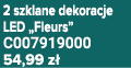 2 szklane dekoracje LED „Fleurs” C007919000 54,99 z 