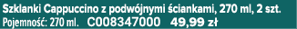 Szklanki Cappuccino z podw jnymi ciankami, 270 ml, 2 szt. Pojemno  : 270 ml. C008347000 49,99 z 