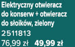 Elektryczny otwieracz do konserw + otwieracz do s oik w, zielony 2511813 76,99 z 49,99 z 