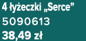 4 y eczki „Serce” 5090613 38,49 z 