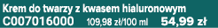 Krem do twarzy z kwasem hialuronowym C007016000 109,98 z /100 ml 54,99 z 