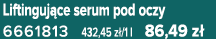 Liftinguj ce serum pod oczy 6661813 432,45 z /1 l 86,49 z 