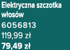 Elektryczna szczotka w os w 6056813 119,99 z 79,49 z 