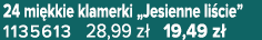 24 mi kkie klamerki „Jesienne li cie” 1135613 28,99 z 19,49 z 