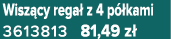 Wisz cy rega z 4 p  kami 3613813 81,49 z 