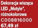 Dekoracja wisz ca LED „Motyle”, r nokolorowa C008816000 67,49 z 