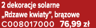 2 dekoracje solarne „Rdzawe kwiaty”, br zowe C008017000 76,99 z 