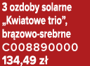 3 ozdoby solarne „Kwiatowe trio”, br zowo srebrne C008890000 134,49 z 