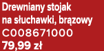 Drewniany stojak na s uchawki, br zowy C008671000 79,99 z 