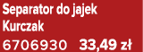 Separator do jajek Kurczak 6706930 33,49 z 