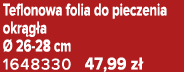 Teflonowa folia do pieczenia okr g a  26 28 cm 1648330 47,99 z 