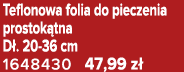 Teflonowa folia do pieczenia prostok tna D . 20 36 cm 1648430 47,99 z 