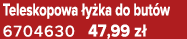 Teleskopowa y ka do but w 6704630 47,99 z 