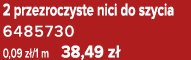 2 przezroczyste nici do szycia 6485730 0,09 z /1 m 38,49 z 