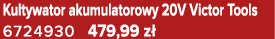 Kultywator akumulatorowy 20V Victor Tools 6724930 479,99 z 