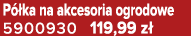 P ka na akcesoria ogrodowe 5900930 119,99 z 