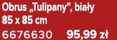 Obrus „Tulipany”, bia y 85 x 85 cm 6676630 95,99 z 