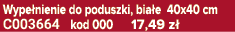Wype nienie do poduszki, bia e 40x40 cm C003664 kod 000 17,49 z 