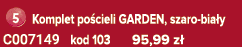 ￼ Komplet po cieli GARDEN, szaro bia y C007149 kod 103 95,99 z 