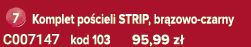 ￼ Komplet po cieli STRIP, br zowo czarny C007147 kod 103 95,99 z 