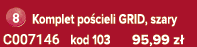 ￼ Komplet po cieli GRID, szary C007146 kod 103 95,99 z 