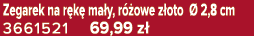 Zegarek na r k ma y, r  owe z oto   2,8 cm 3661521 69,99 z 
