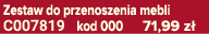 Zestaw do przenoszenia mebli C007819 kod 000 71,99 z 