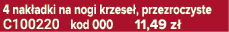 4 nak adki na nogi krzese , przezroczyste C100220 kod 000 11,49 z 