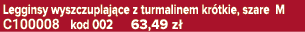 Legginsy wyszczuplaj ce z turmalinem kr tkie, szare M C100008 kod 002 63,49 z 