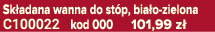 Sk adana wanna do st p, bia o zielona C100022 kod 000 101,99 z 
