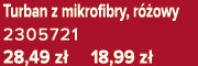 Turban z mikrofibry, r owy 2305721 28,49 z  18,99 z 