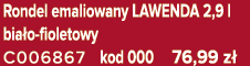 Rondel emaliowany LAWENDA 2,9 l bia o fioletowy C006867 kod 000 76,99 z 