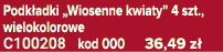 Podk adki „Wiosenne kwiaty” 4 szt., wielokolorowe C100208 kod 000 36,49 z 