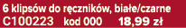 6 klips w do r cznik w, bia e/czarne C100223 kod 000 18,99 z 
